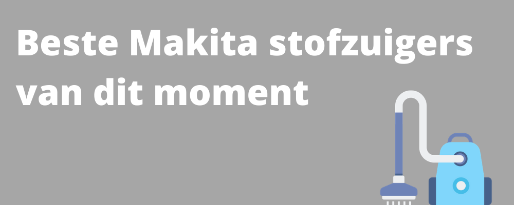 Beste Makita stofzuiger