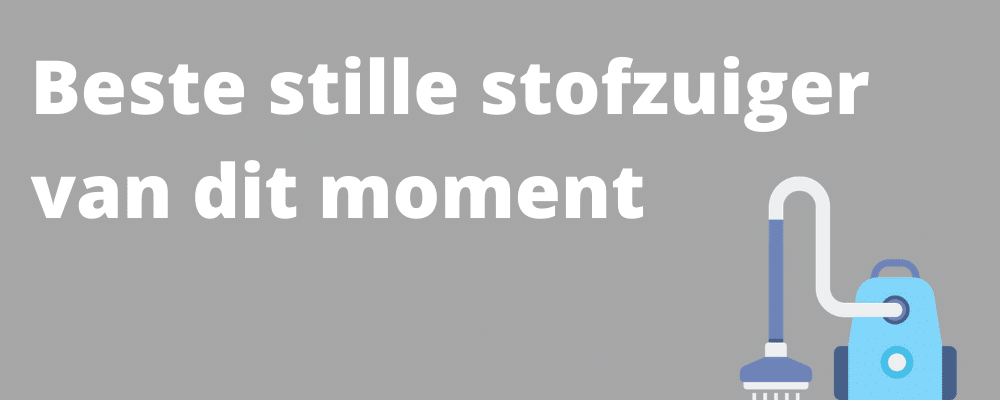 Beste stille stofzuiger