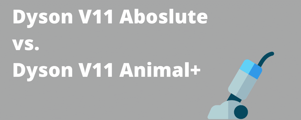 Dyson v11 Absolute vs Dyson V11 Animal+