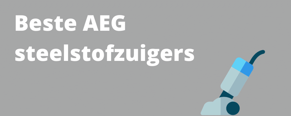 Beste AEG steelstofzuigers