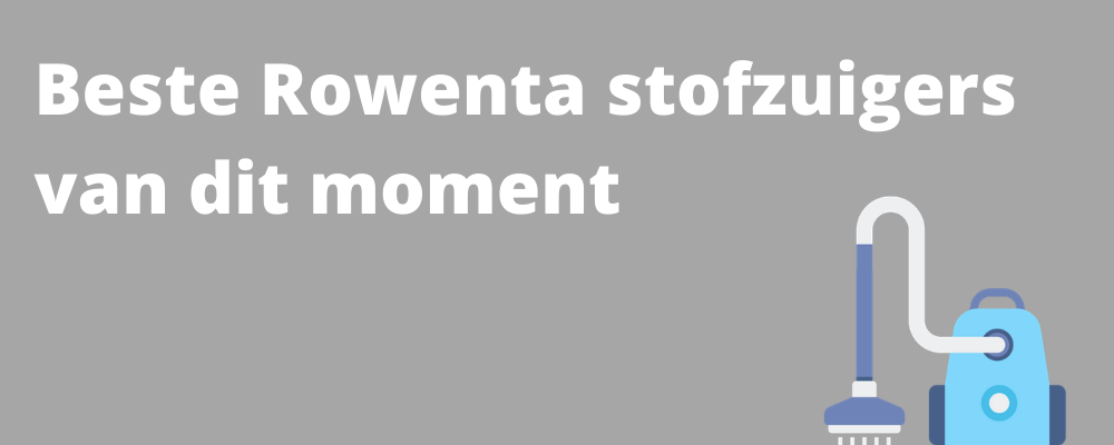 Beste Rowenta stofzuiger