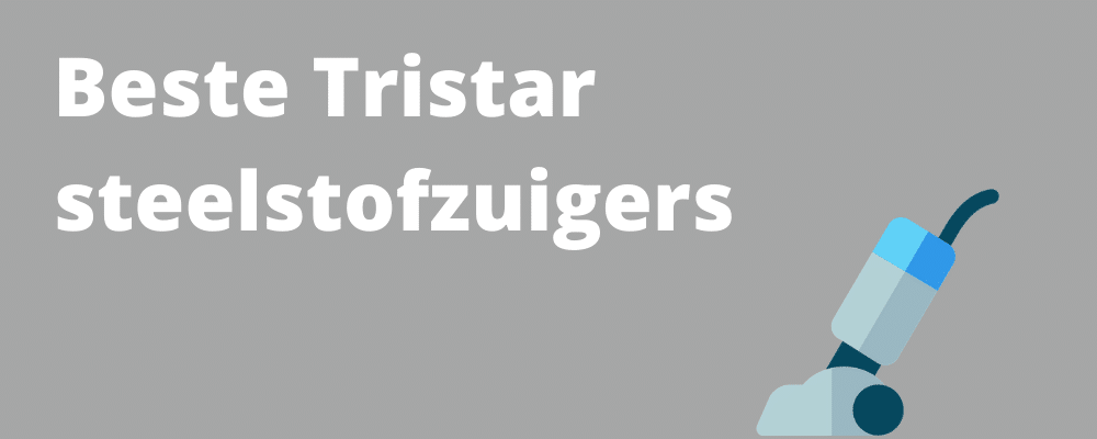 Beste Tristar steelstofzuiger